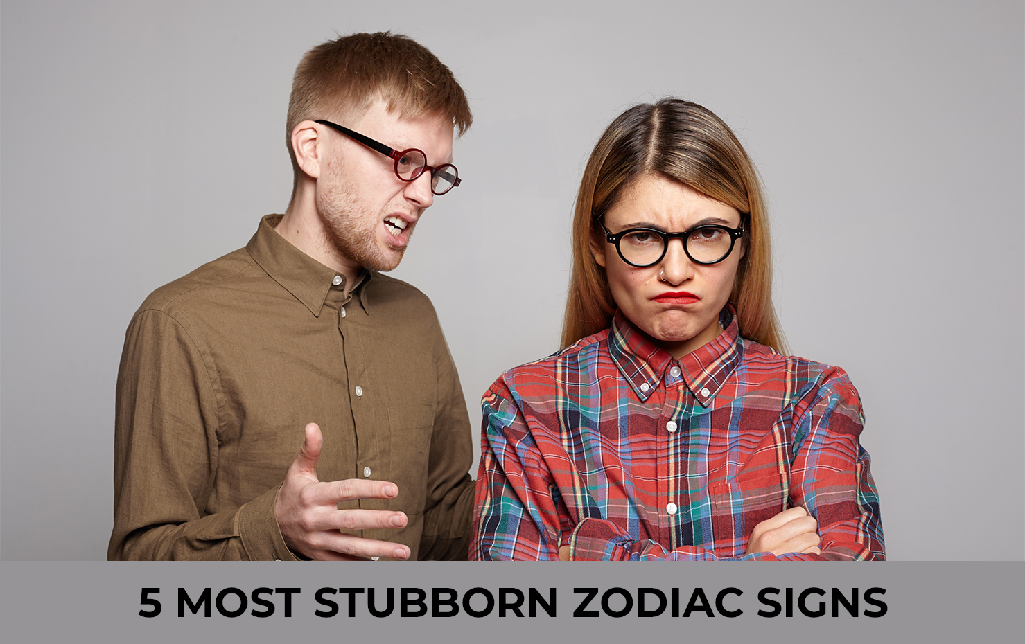 5 Most Stubborn Zodiac Signs