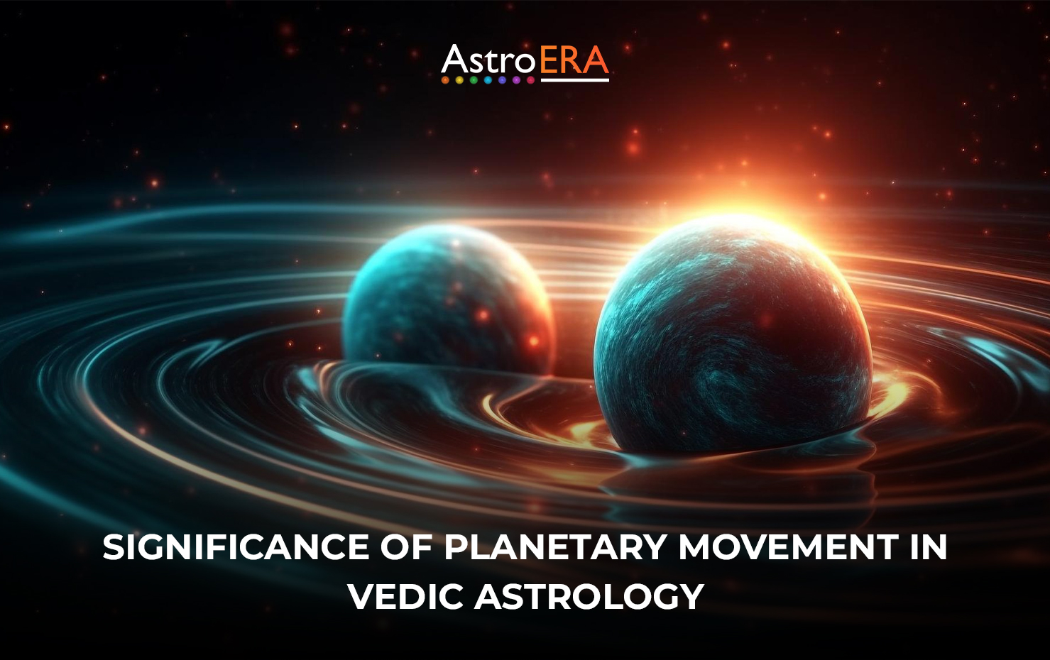 Significance of Planetary Movement In Vedic Astrology