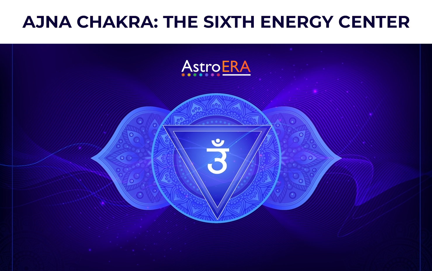 Ajna Chakra: The Sixth Energy Center